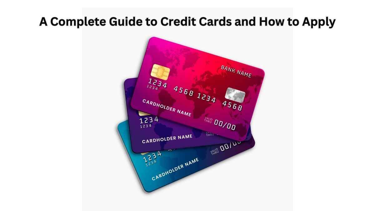 Your Financial Companion: A Complete Guide to Credit Cards and How to Apply
